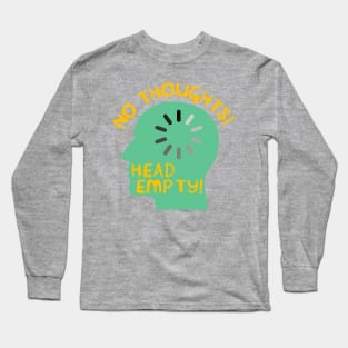 No Thoughts Head Empty - Meme, Funny Long Sleeve T-Shirt